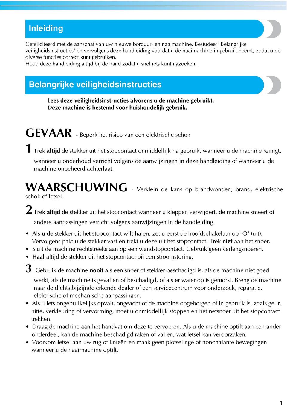 Houd deze hndleiding ltijd ij de hnd zodt u snel iets kunt nzoeken. Belngrijke veiligheidsinstruties Lees deze veiligheidsinstruties lvorens u de mhine geruikt.