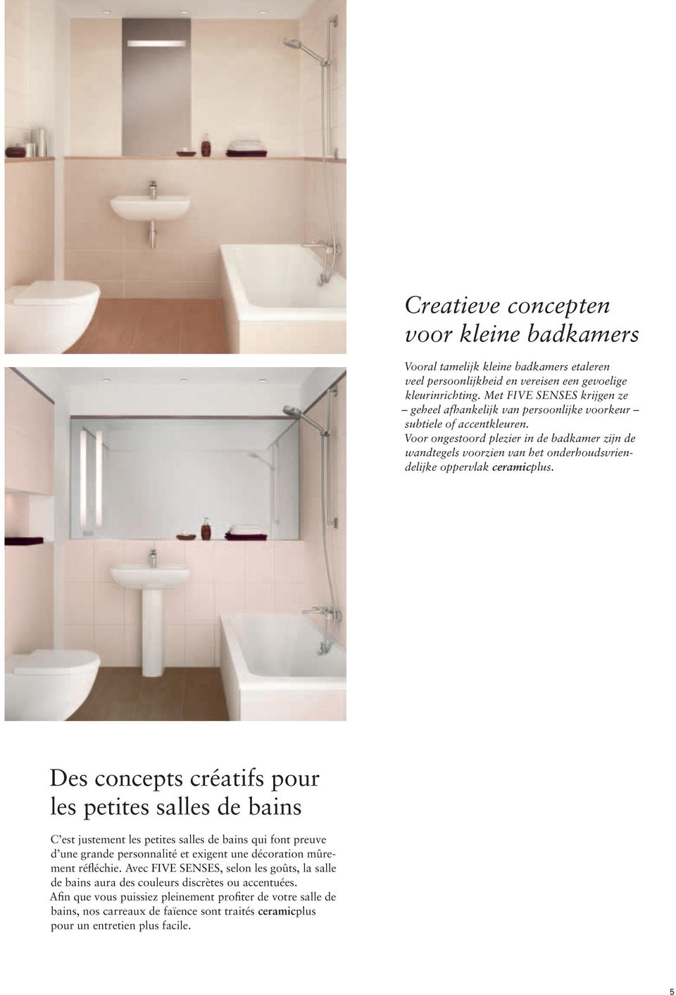 Voor ongestoord plezier in de badkamer zijn de wandtegels voorzien van het onderhoudsvriendelijke oppervlak ceramicplus.