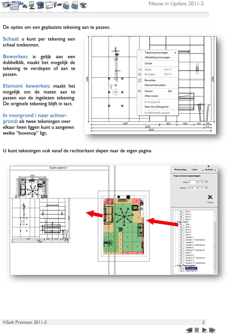 Element bewerken: maakt het mogelijk om de maten aan te passen van de ingelezen tekening. De originele tekening blijft in tact.