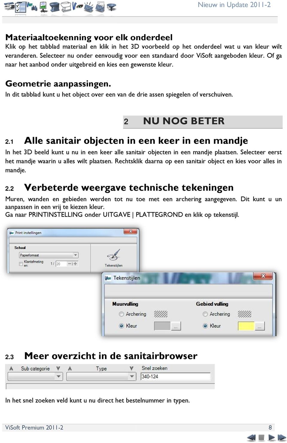 In dit tabblad kunt u het object over een van de drie assen spiegelen of verschuiven. 2 NU NOG BETER 2.