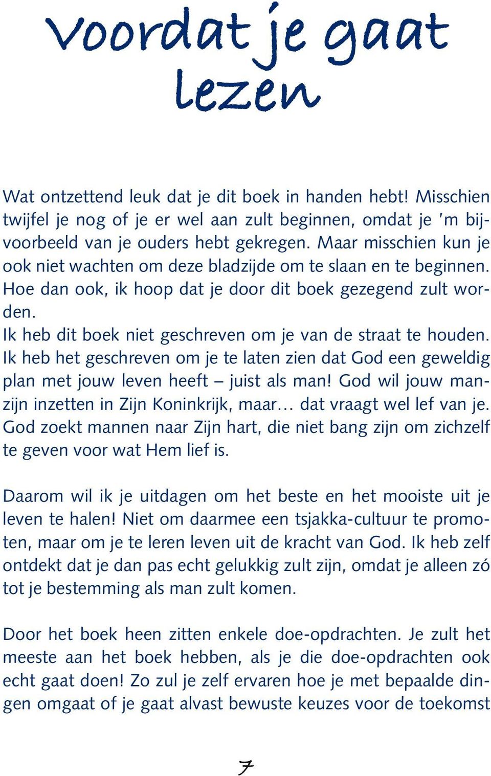 Ik heb dit boek niet geschreven om je van de straat te houden. Ik heb het geschreven om je te laten zien dat God een geweldig plan met jouw leven heeft juist als man!