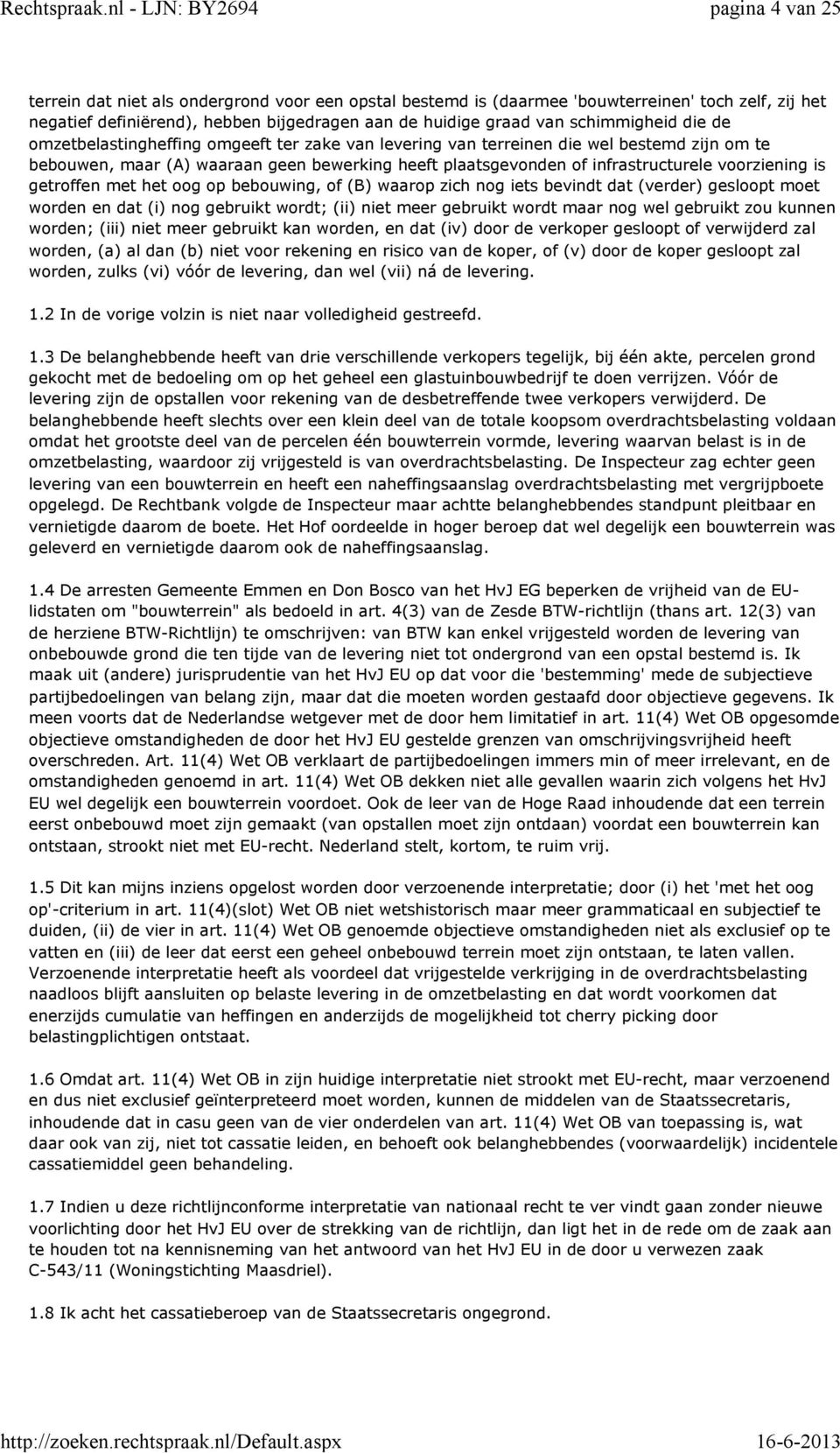 getroffen met het oog op bebouwing, of (B) waarop zich nog iets bevindt dat (verder) gesloopt moet worden en dat (i) nog gebruikt wordt; (ii) niet meer gebruikt wordt maar nog wel gebruikt zou kunnen