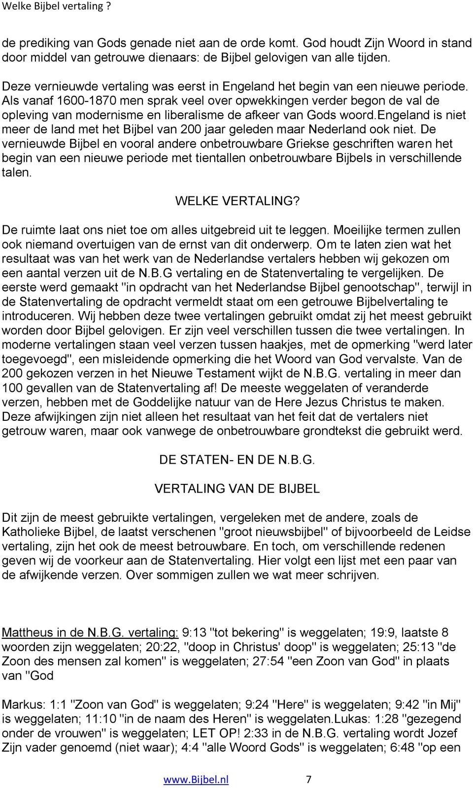 Als vanaf 1600-1870 men sprak veel over opwekkingen verder begon de val de opleving van modernisme en liberalisme de afkeer van Gods woord.