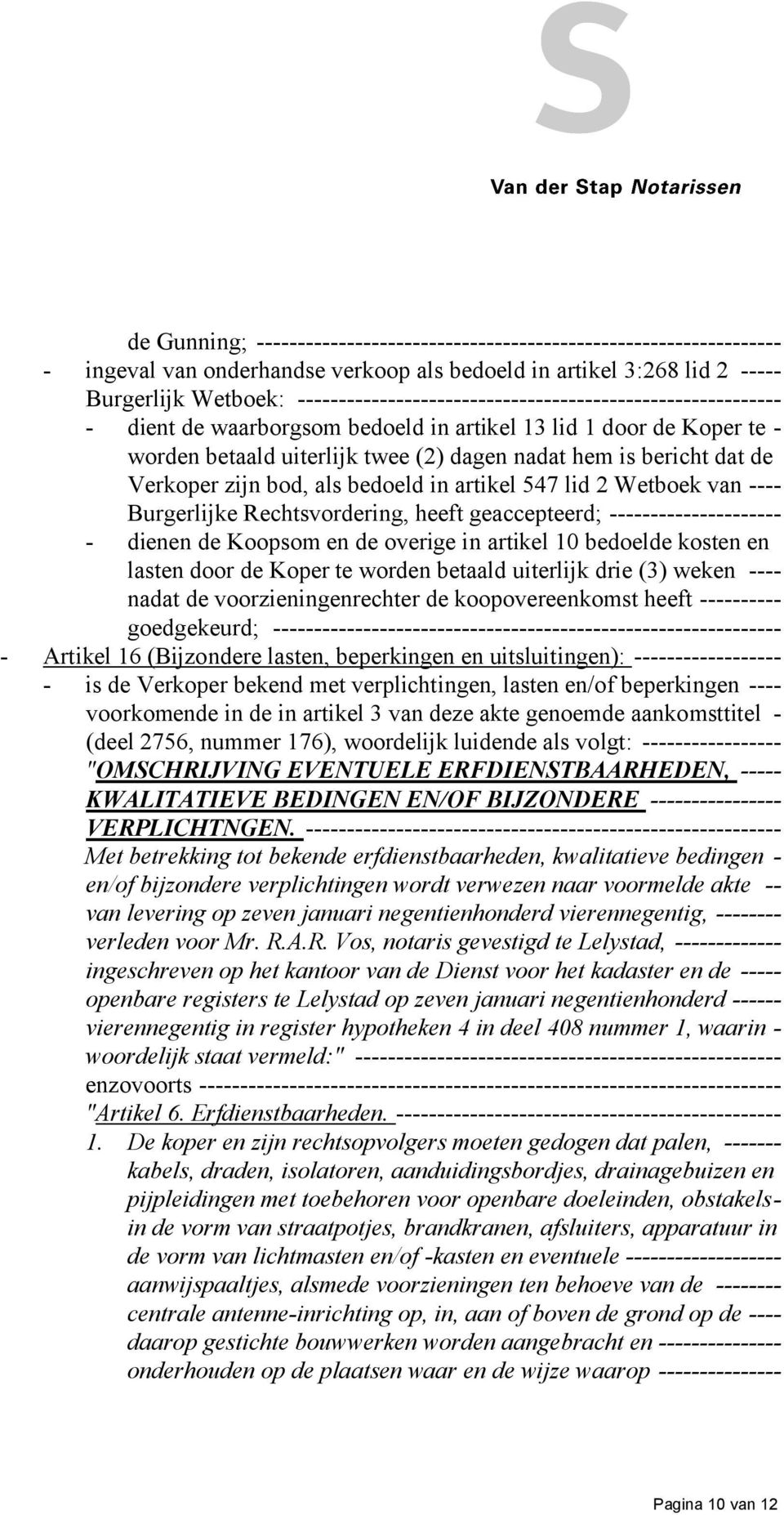 Verkoper zijn bod, als bedoeld in artikel 547 lid 2 Wetboek van ---- Burgerlijke Rechtsvordering, heeft geaccepteerd; --------------------- - dienen de Koopsom en de overige in artikel 10 bedoelde