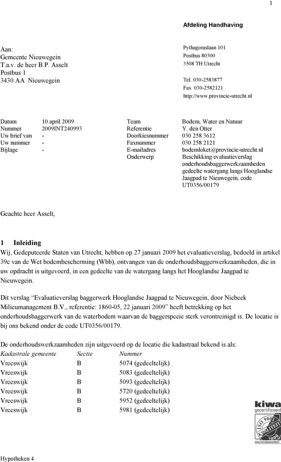 den Otter Uw brief van - Doorkiesnummer 030 258 3612 Uw nummer - Faxnummer 030 258 2121 Bijlage - E-mailadres bodemloket@provincie-utrecht.