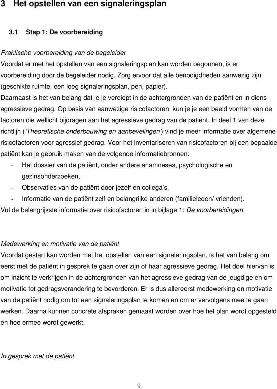 Zorg ervoor dat alle benodigdheden aanwezig zijn (geschikte ruimte, een leeg signaleringsplan, pen, papier).