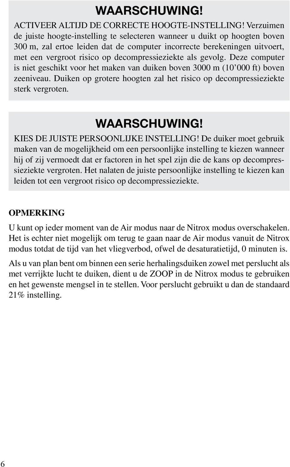 decompressieziekte als gevolg. Deze computer is niet geschikt voor het maken van duiken boven 3000 m (10 000 ft) boven zeeniveau.