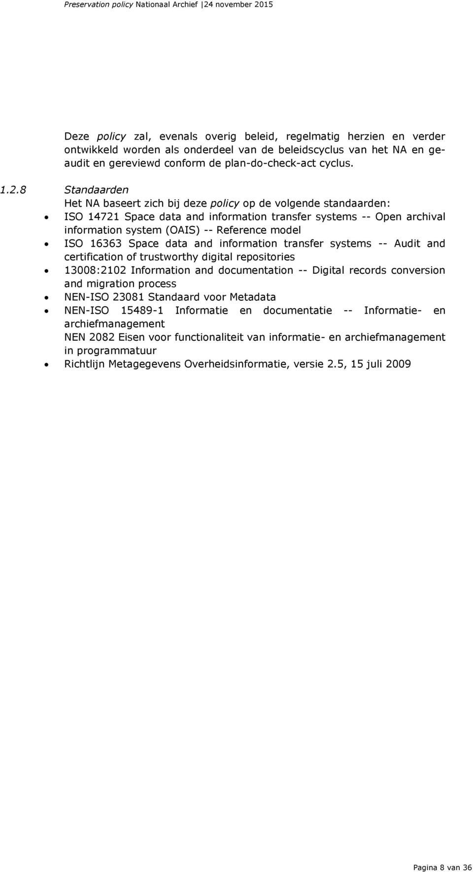 16363 Space data and information transfer systems -- Audit and certification of trustworthy digital repositories 13008:2102 Information and documentation -- Digital records conversion and migration