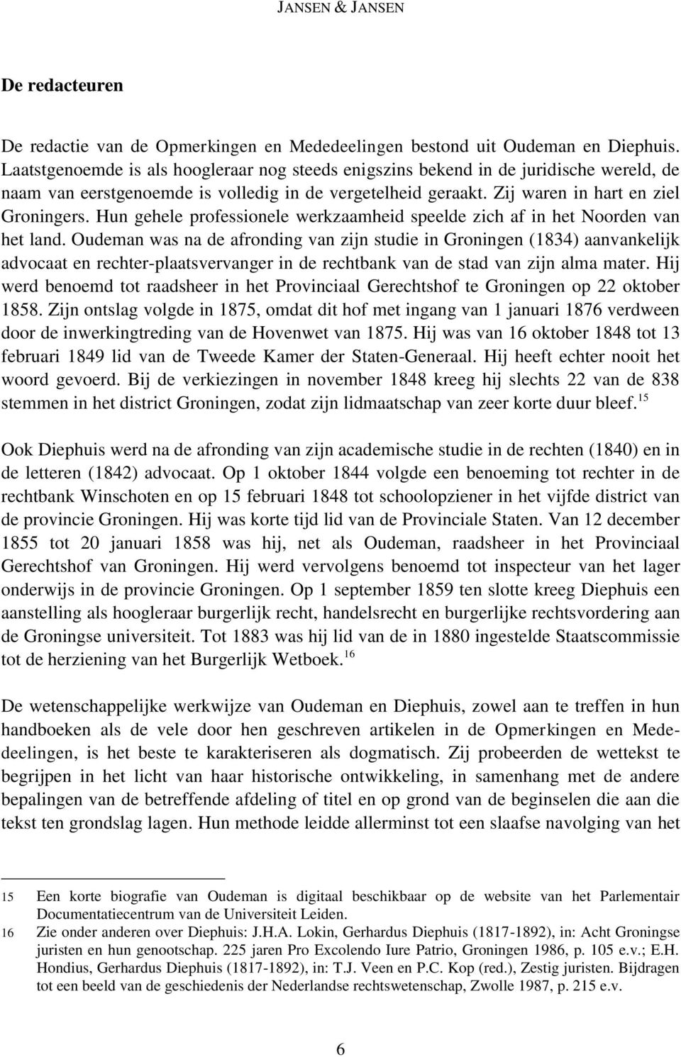 Hun gehele professionele werkzaamheid speelde zich af in het Noorden van het land.