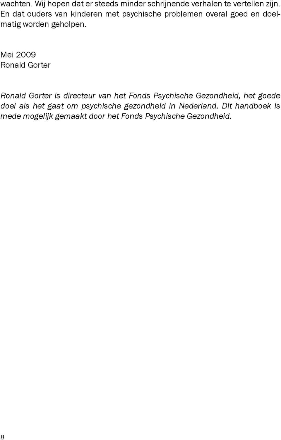 Mei 2009 Ronald Gorter Ronald Gorter is directeur van het Fonds Psychische