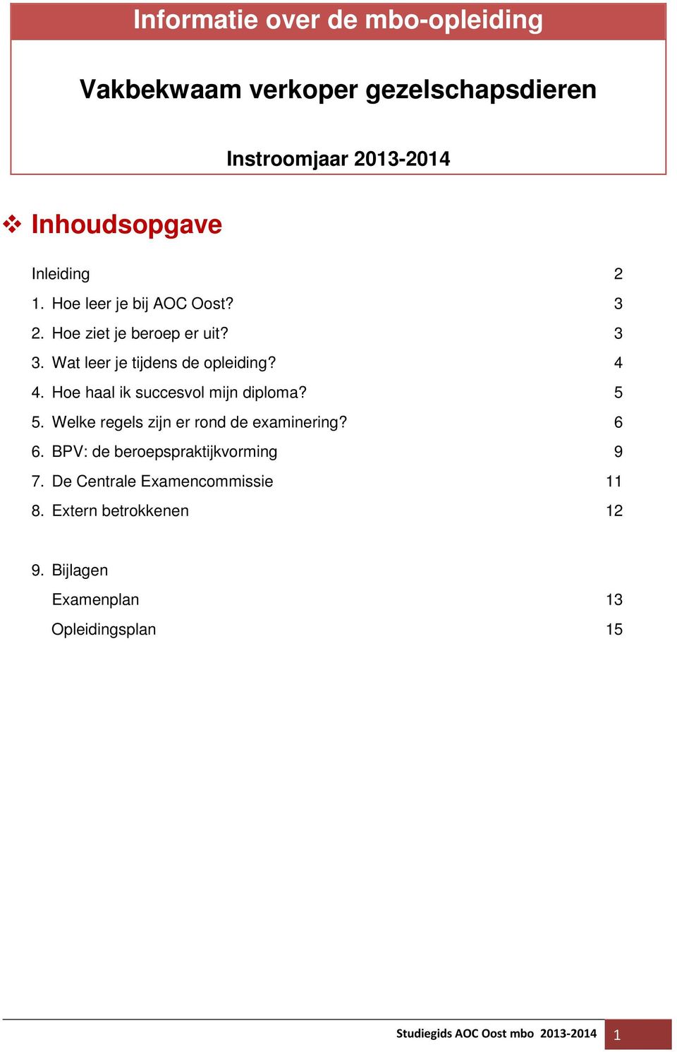 Hoe haal ik succesvol mijn diploma? 5 5. Welke regels zijn er rond de examinering? 6 6.