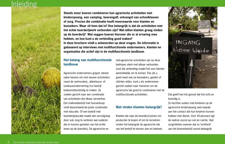 Wat willen klanten graag vinden op de boerderij? Wat zeggen boeren hierover die er al ervaring mee hebben, en hoe kunt u de verbinding goed maken? In deze brochure vindt u antwoorden op deze vragen.