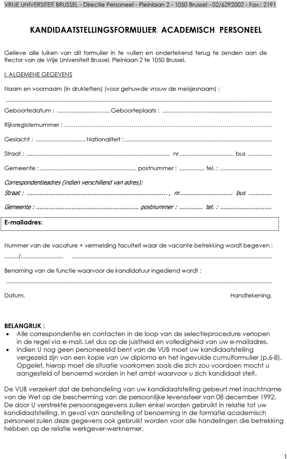 .. Straat :..., nr... bus... Gemeente :... postnummer :... tel. :... Correspondentieadres (indien verschillend van adres): Straat :..., nr... bus... Gemeente :... postnummer :... tel. :... E-mailadres: Nummer van de vacature + vermelding faculteit waar de vacante betrekking wordt begeven :.