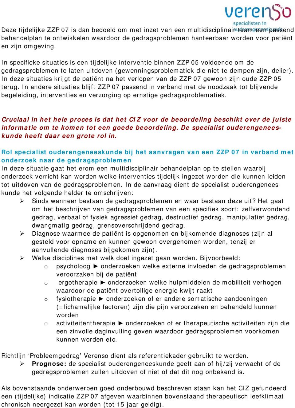 In deze situaties krijgt de patiënt na het verlopen van de ZZP 07 gewoon zijn oude ZZP 05 terug.