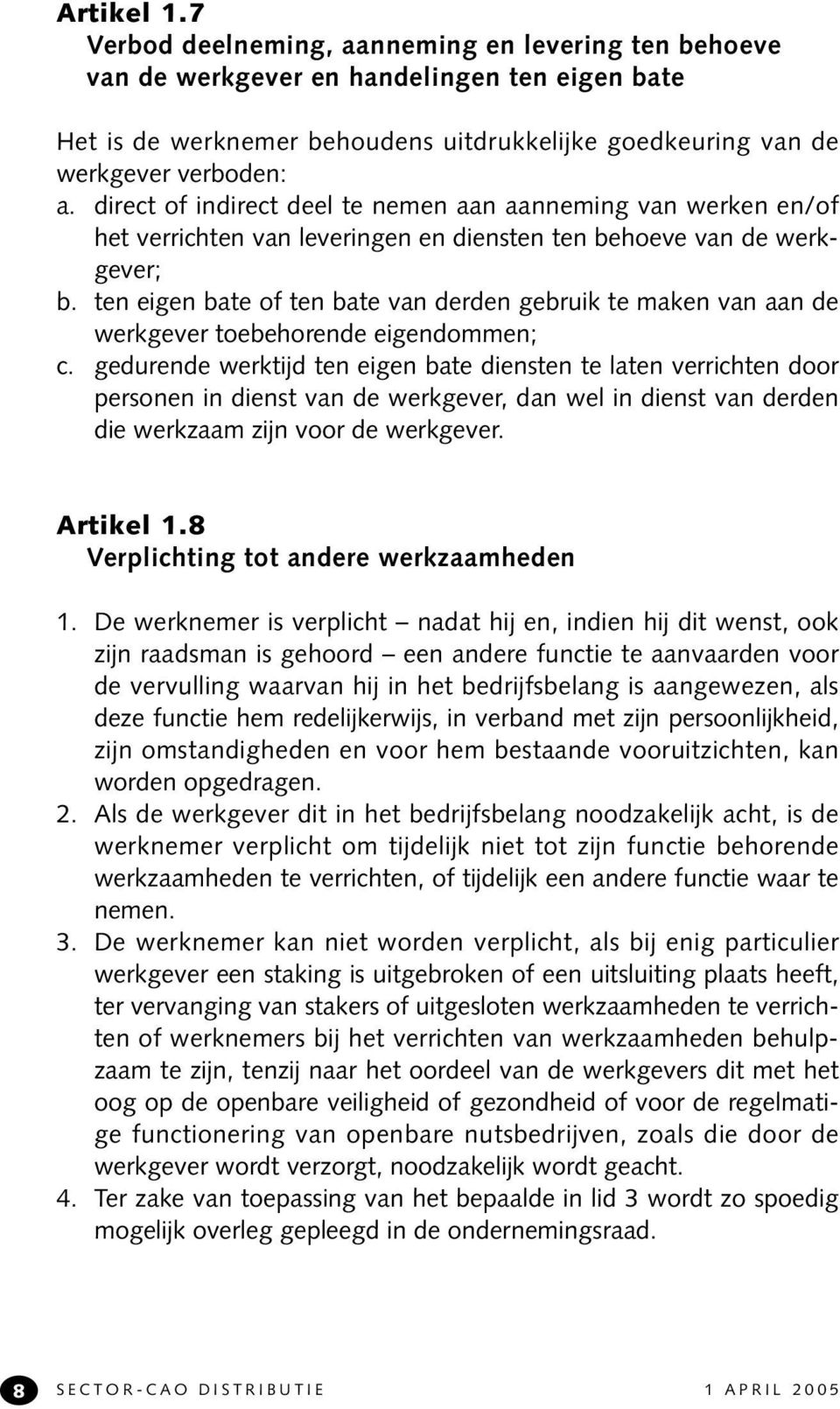 ten eigen bate of ten bate van derden gebruik te maken van aan de werkgever toebehorende eigendommen; c.