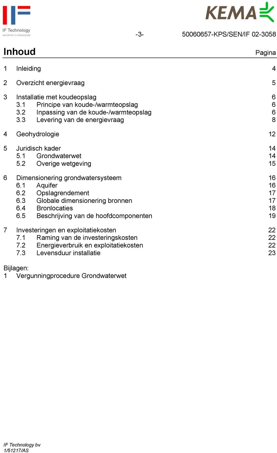 2 Overige wetgeving 15 6 Dimensionering grondwatersysteem 16 6.1 Aquifer 16 6.2 Opslagrendement 17 6.3 Globale dimensionering bronnen 17 6.4 Bronlocaties 18 6.