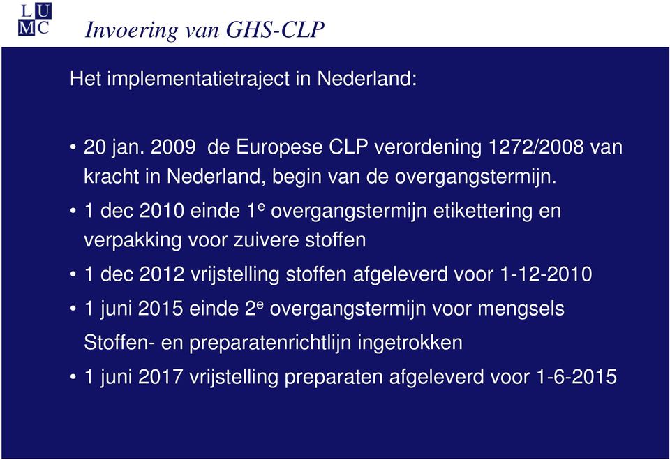 1 dec 2010 einde 1 e overgangstermijn etikettering en verpakking voor zuivere stoffen 1 dec 2012 vrijstelling stoffen