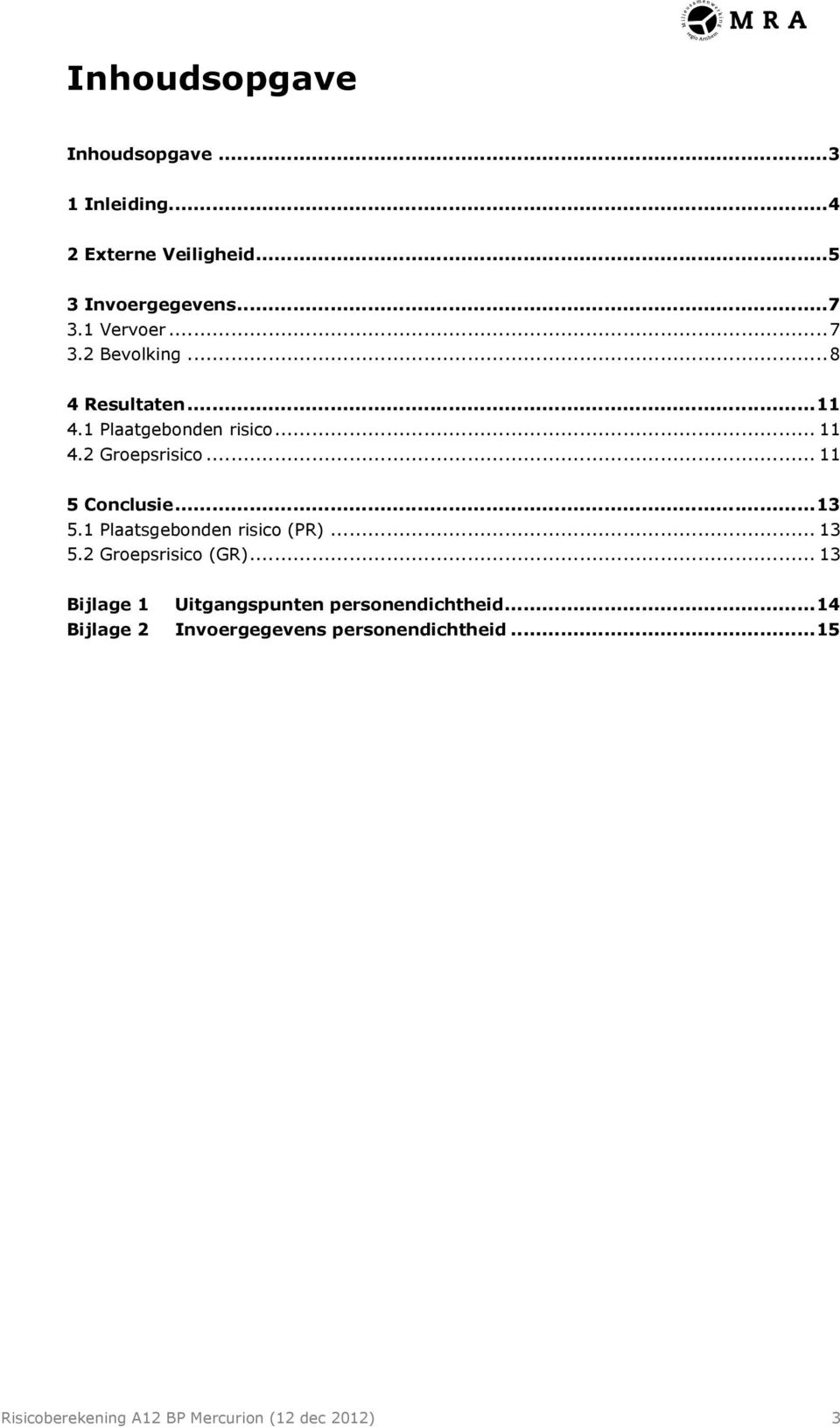 .. 13 5.1 Plaatsgebonden risico (PR)... 13 5.2 Groepsrisico (GR).