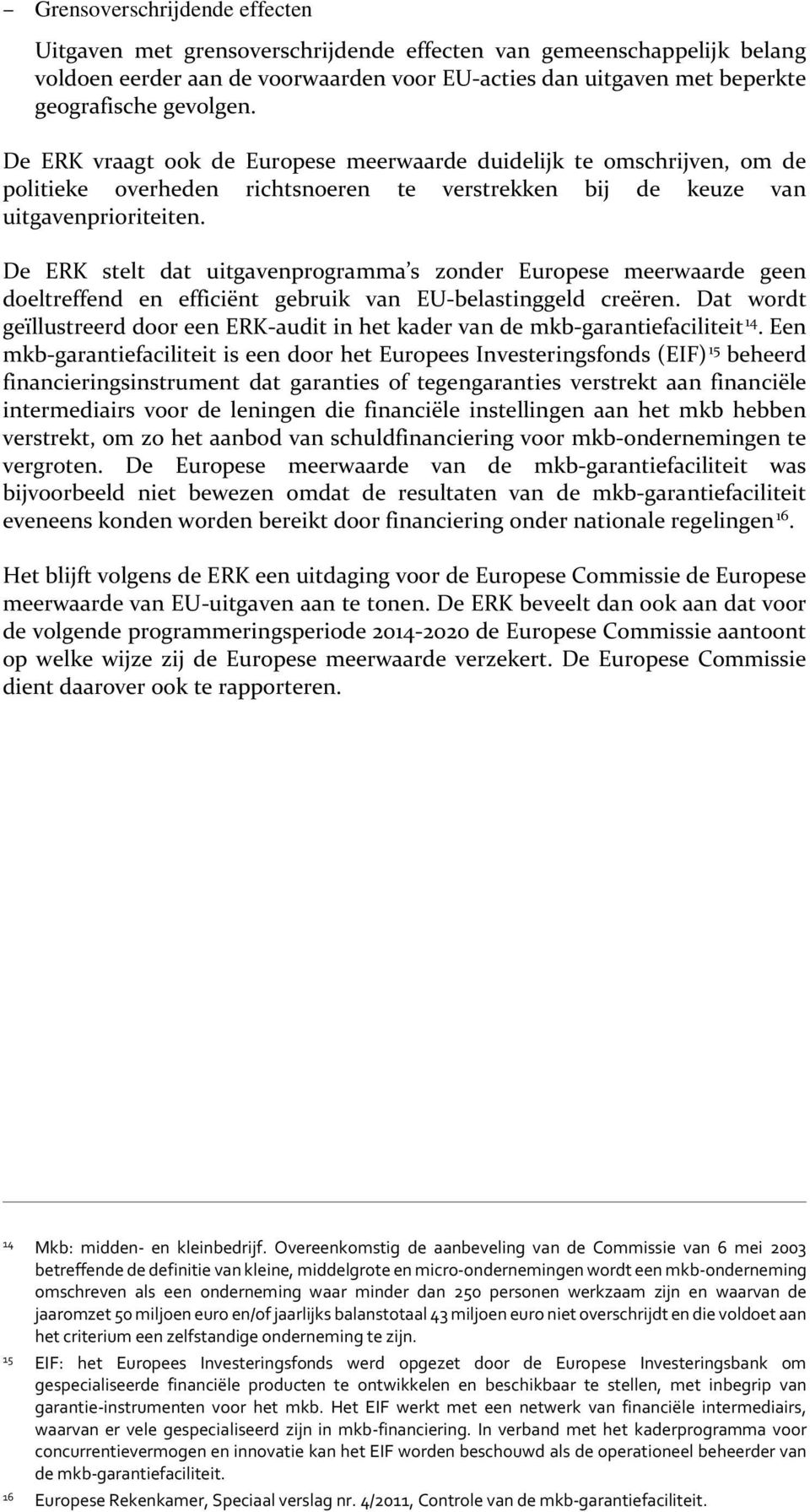 De ERK stelt dat uitgavenprogramma s zonder Europese meerwaarde geen doeltreffend en efficiënt gebruik van EU-belastinggeld creëren.