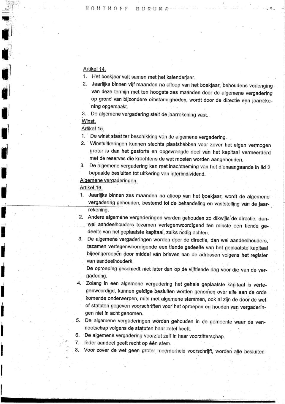 drecte een jaarreke~ nng opgemaakt. 3. De algemene vergaderng stelt de jaarrekenng vast. Wnst. A~rtkel 15. 1. De wnst staat ter beschkkng van de algeraene vergaderng. 2.