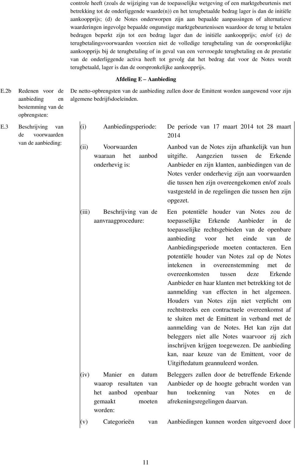 tot een bedrag lager dan de initiële aankoopprijs; en/of (e) de terugbetalingsvoorwaarden voorzien niet de volledige terugbetaling van de oorspronkelijke aankoopprijs bij de terugbetaling of in geval