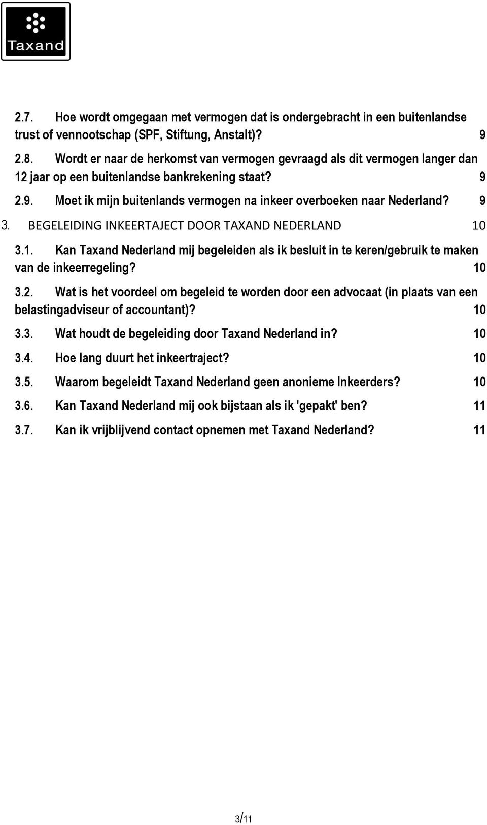9 3. BEGELEIDING INKEERTAJECT DOOR TAXAND NEDERLAND 10 3.1. Kan Taxand Nederland mij begeleiden als ik besluit in te keren/gebruik te maken van de inkeerregeling? 10 3.2.