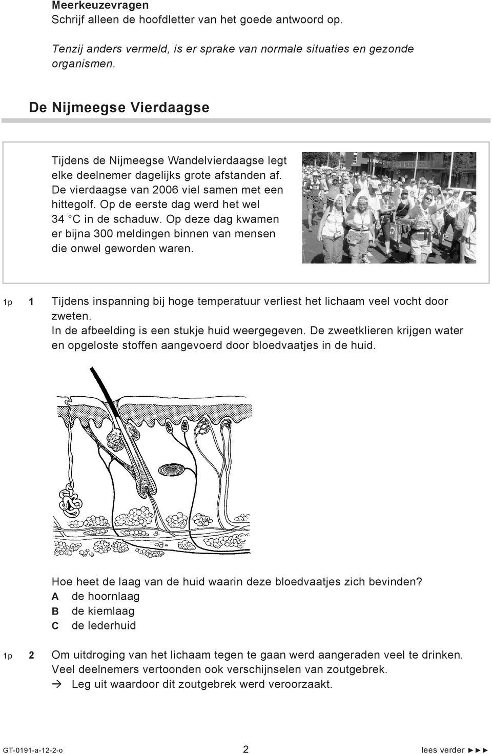 Op de eerste dag werd het wel 34 C in de schaduw. Op deze dag kwamen er bijna 300 meldingen binnen van mensen die onwel geworden waren.