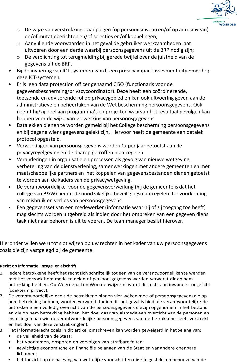 Bij de invoering van ICT-systemen wordt een privacy impact assesment uitgevoerd op deze ICT-systemen.