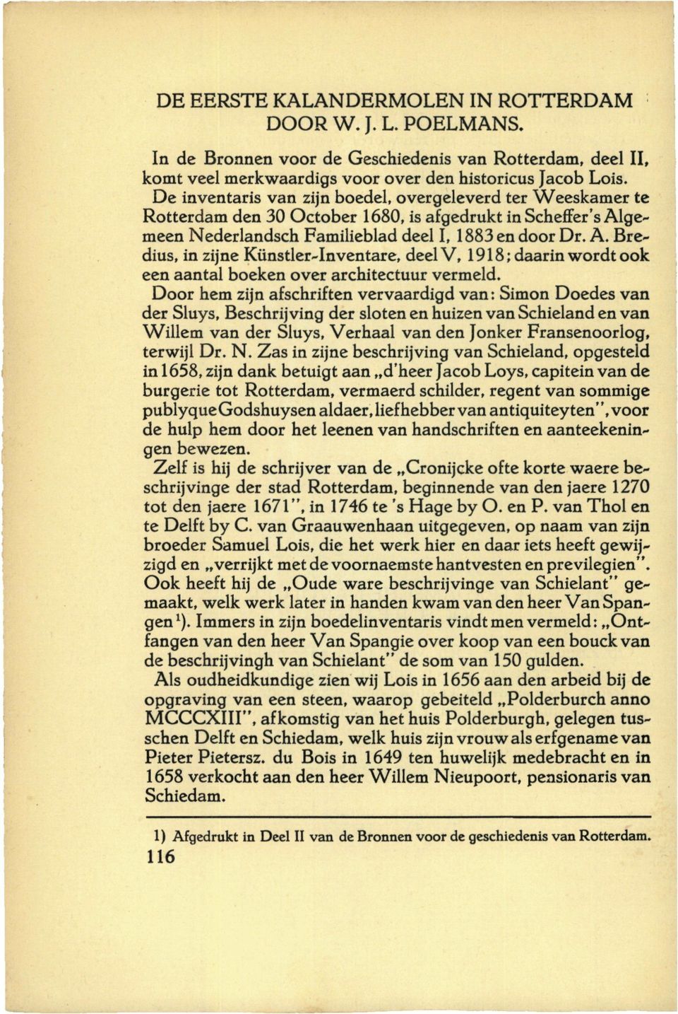 gemeen Nederlandsch Familieblad deel I, 1883 en door Dr. A. Bredius, in zijne Künstler-Inventare, deelv, 1918; daarin wordt ook een aantal boeken over architectuur vermeld.
