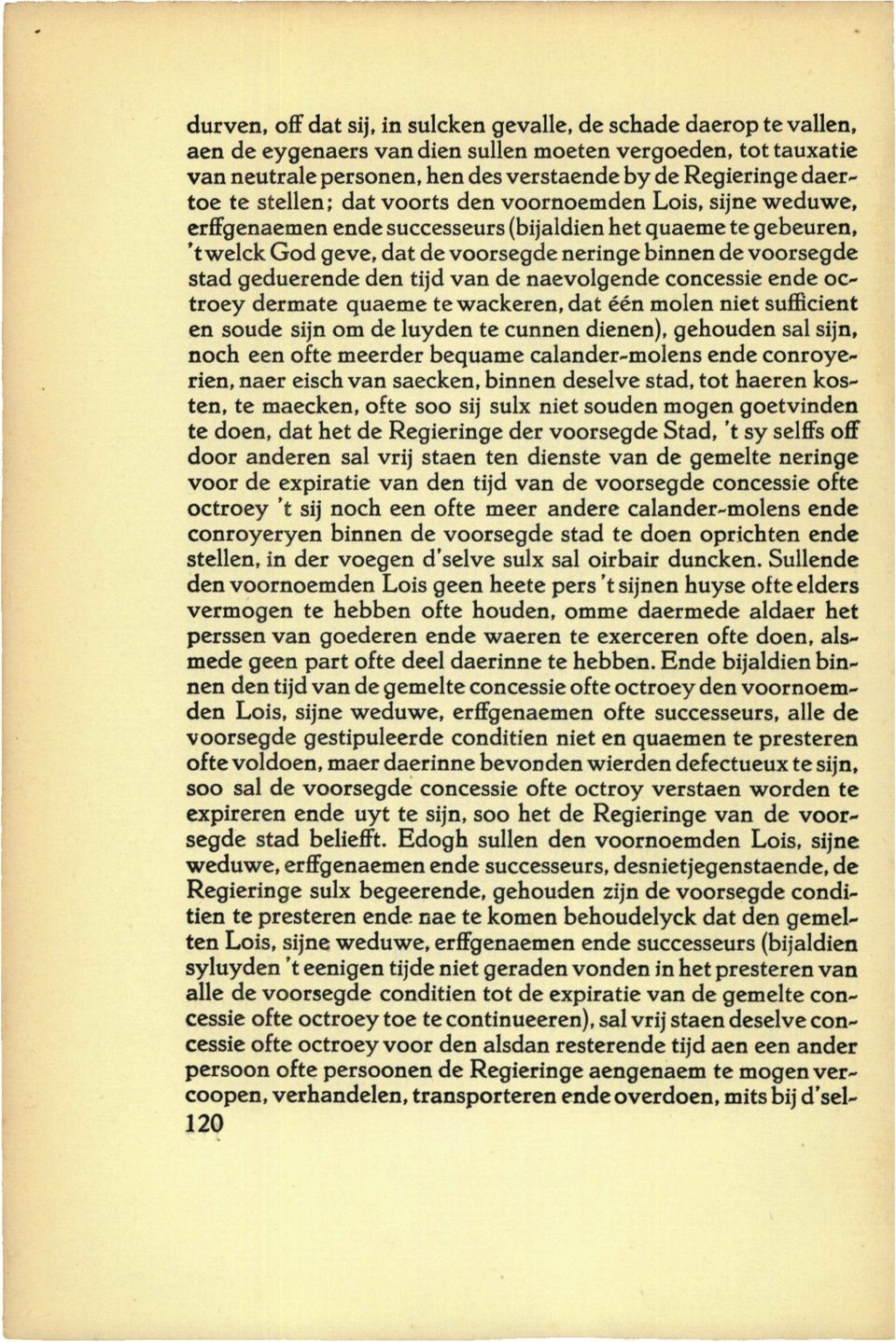 geduerende den tijd van de naevolgende concessie ende octroey dermate quaeme tewackeren,dat één molen niet sufficient en soude sijn om de luyden te cunnen dienen), gehouden sal sijn, noch een ofte