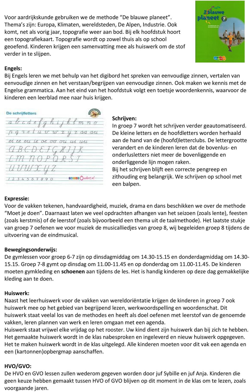 Engels: Bij Engels leren we met behulp van het digibord het spreken van eenvoudige zinnen, vertalen van eenvoudige zinnen en het verstaan/begrijpen van eenvoudige zinnen.