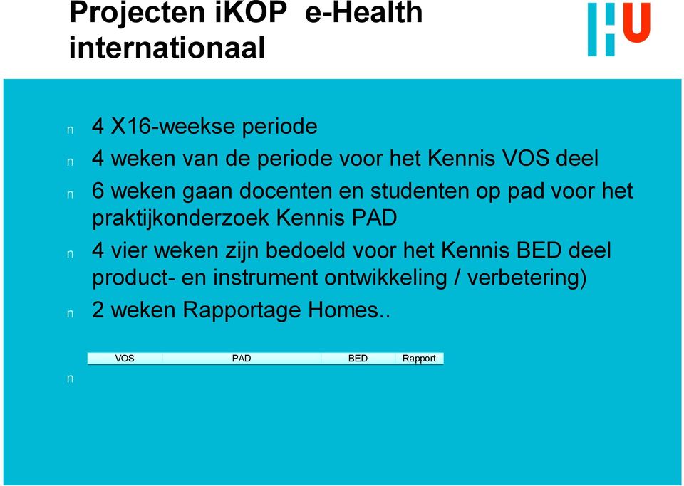 praktijkoderzoek Keis PAD 4 vier weke zij bedoeld voor het Keis BED deel