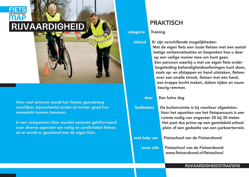 Een parcours waarbij u met uw eigen fiets onder begeleiding behendigheidsoefeningen kunt doen, zoals op- en afstappen en hand uitsteken, fietsen over een smalle strook, fietsen met één hand, een