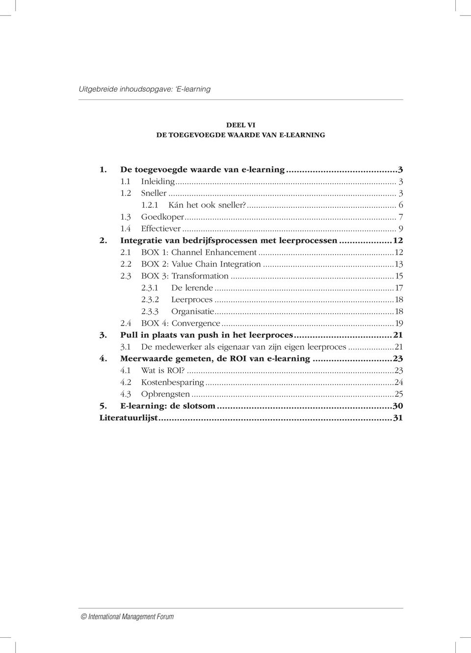 3.1 De lerende...17 2.3.2 Leerproces...18 2.3.3 Organisatie...18 2.4 BOX 4: Convergence...19 3. Pull in plaats van push in het leerproces...21 3.