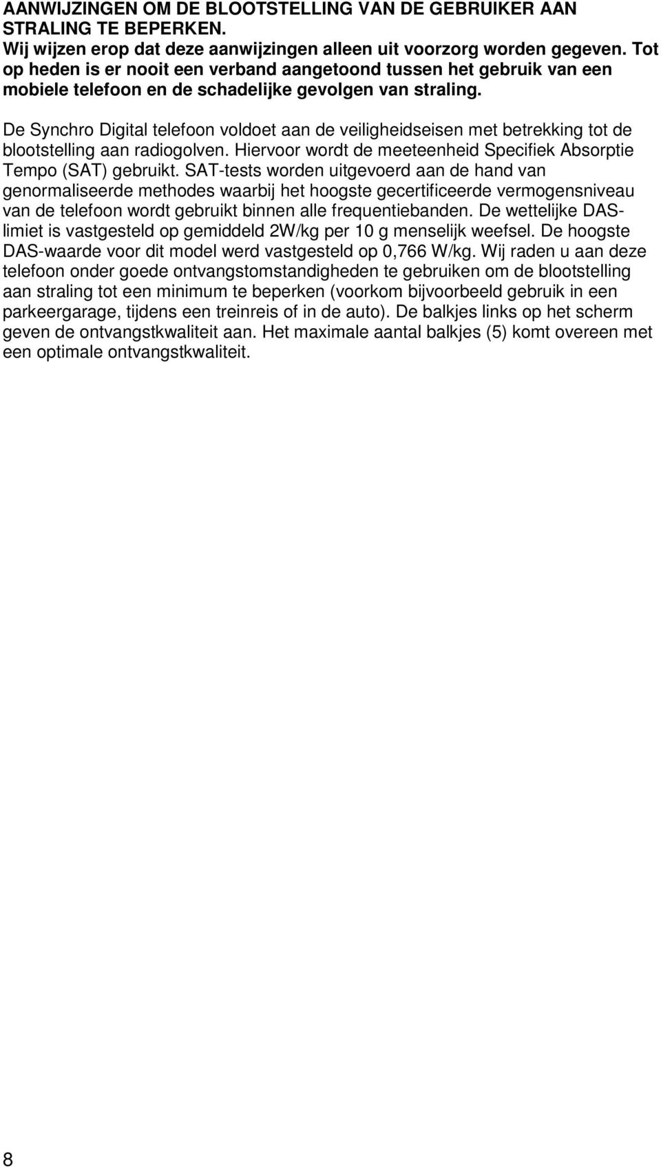 De Synchro Digital telefoon voldoet aan de veiligheidseisen met betrekking tot de blootstelling aan radiogolven. Hiervoor wordt de meeteenheid Specifiek Absorptie Tempo (SAT) gebruikt.