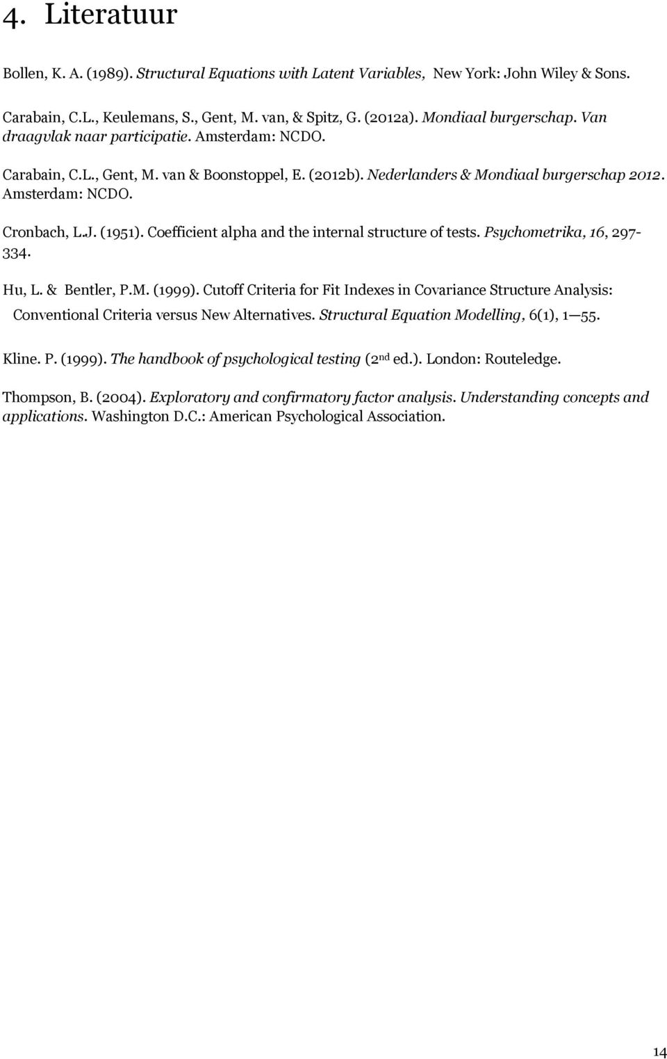 Coefficient alpha and the internal structure of tests. Psychometrika, 16, 297-334. Hu, L. & Bentler, P.M. (1999).