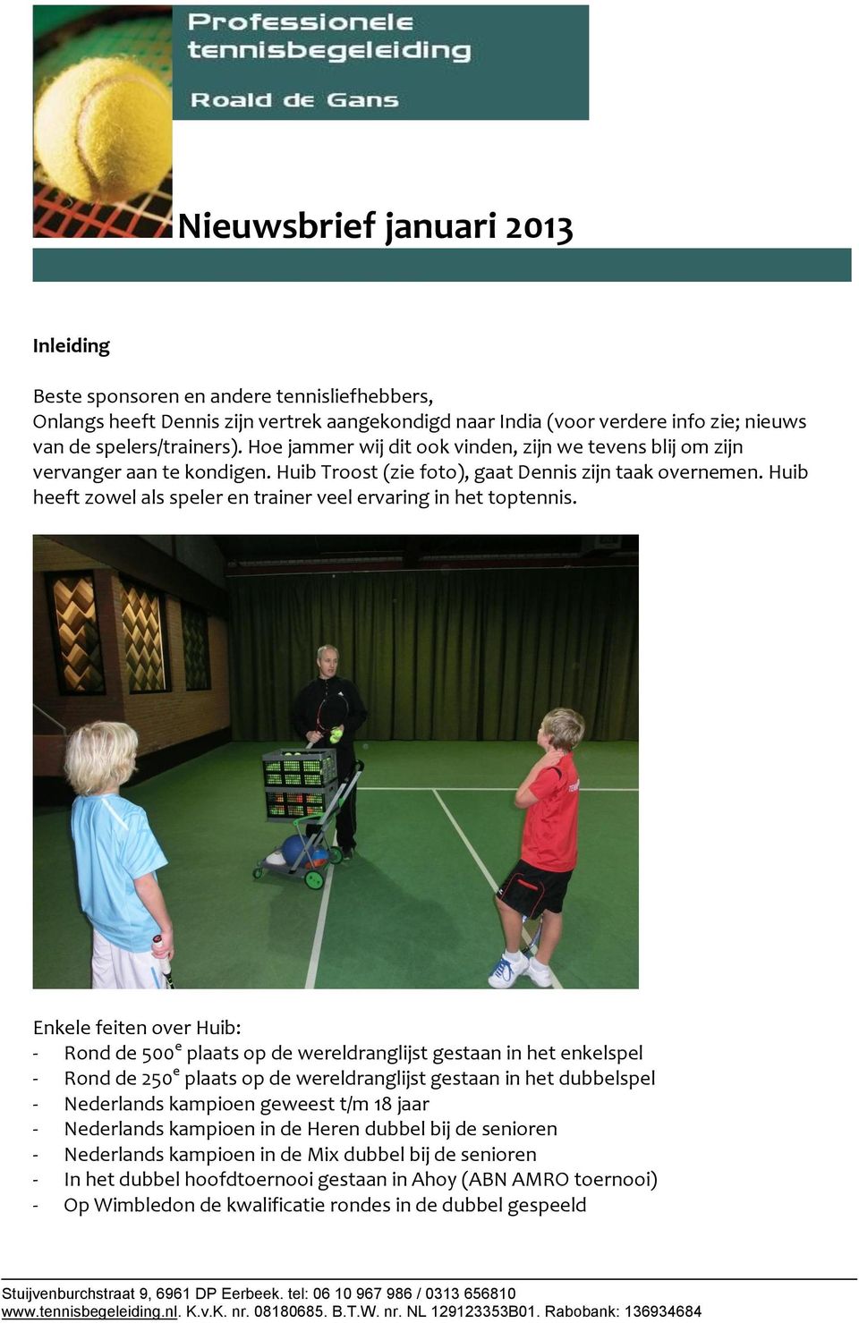 Huib heeft zowel als speler en trainer veel ervaring in het toptennis.