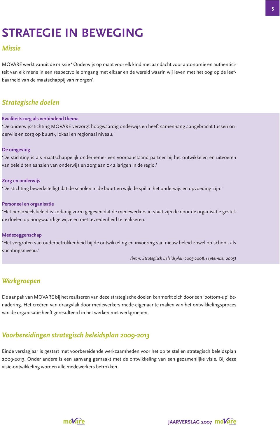 Strategische doelen Kwaliteitszorg als verbindend thema De onderwijsstichting MOVARE verzorgt hoogwaardig onderwijs en heeft samenhang aangebracht tussen onderwijs en zorg op buurt-, lokaal en