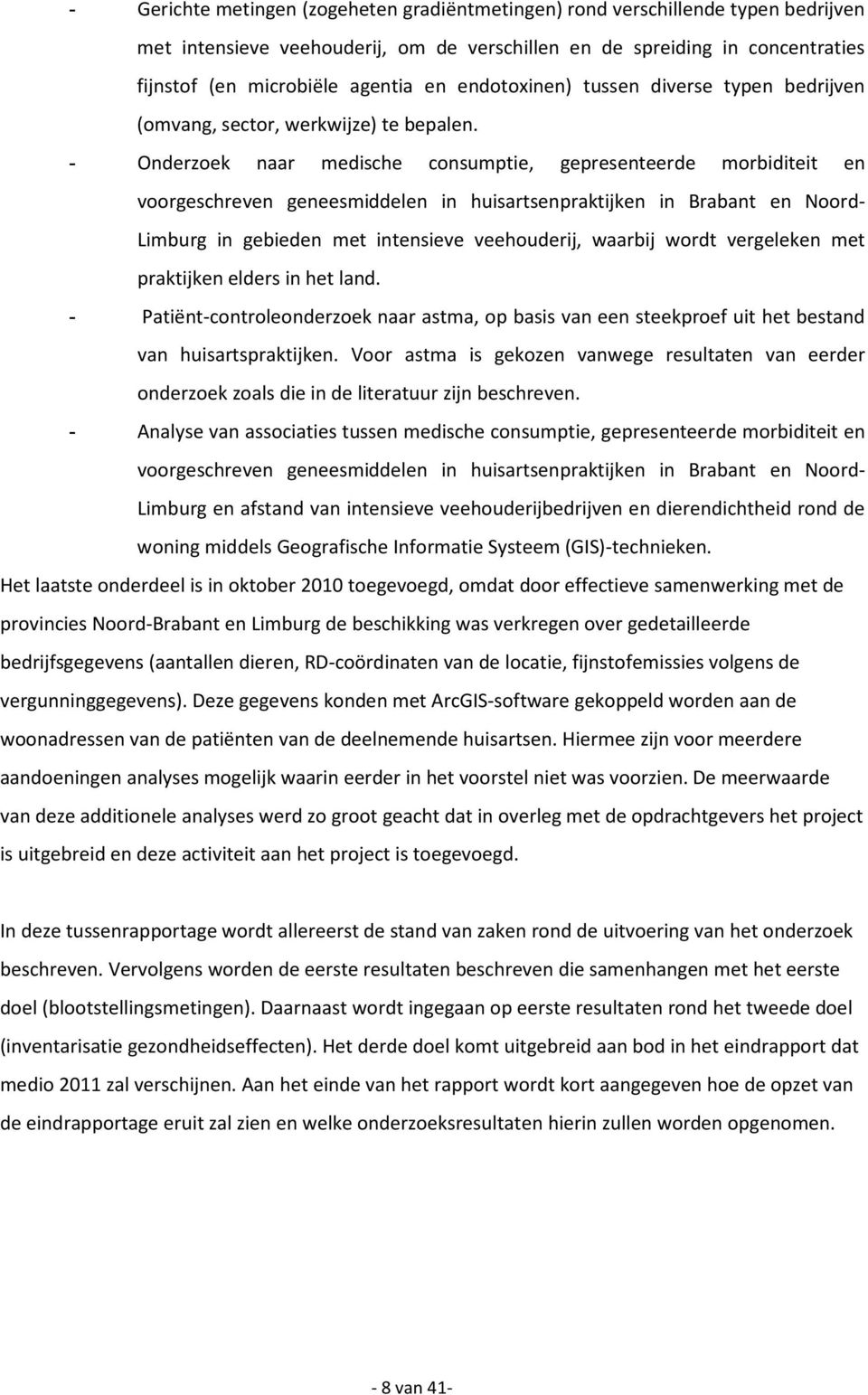 - Onderzoek naar medische consumptie, gepresenteerde morbiditeit en voorgeschreven geneesmiddelen in huisartsenpraktijken in Brabant en Noord Limburg in gebieden met intensieve veehouderij, waarbij