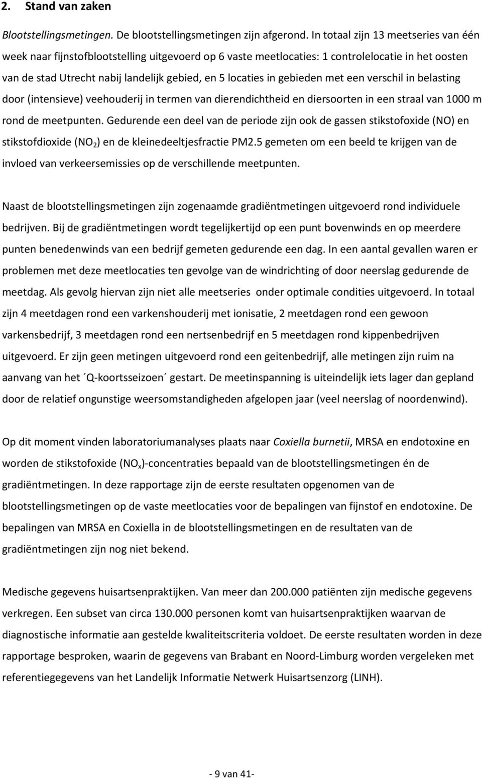 gebieden met een verschil in belasting door (intensieve) veehouderij in termen van dierendichtheid en diersoorten in een straal van 1000 m rond de meetpunten.