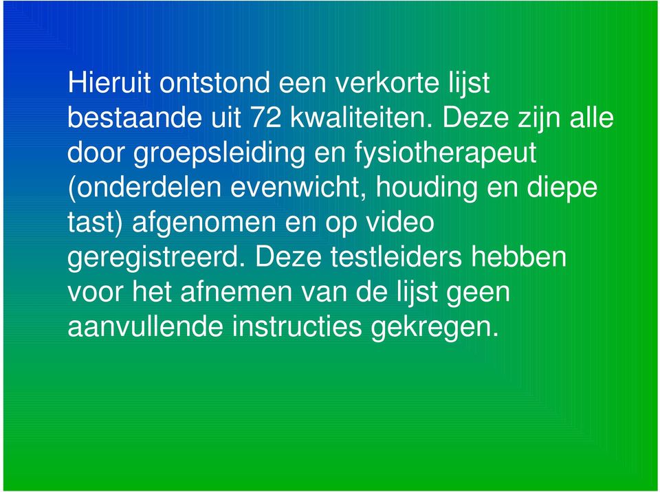 evenwicht, houding en diepe tast) afgenomen en op video geregistreerd.