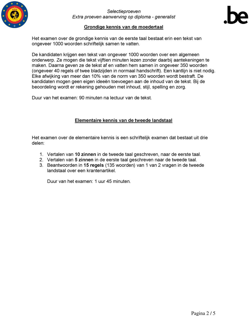 Daarna geven ze de tekst af en vatten hem samen in ongeveer 350 woorden (ongeveer 40 regels of twee bladzijden in normaal handschrift). Een kantlijn is niet nodig.