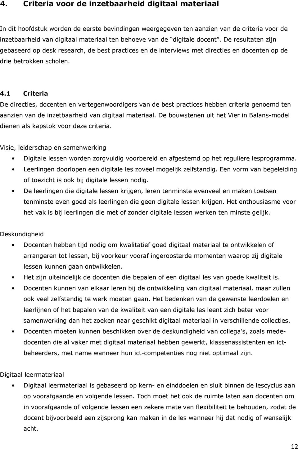 1 Criteria De directies, docenten en vertegenwoordigers van de best practices hebben criteria genoemd ten aanzien van de inzetbaarheid van digitaal materiaal.