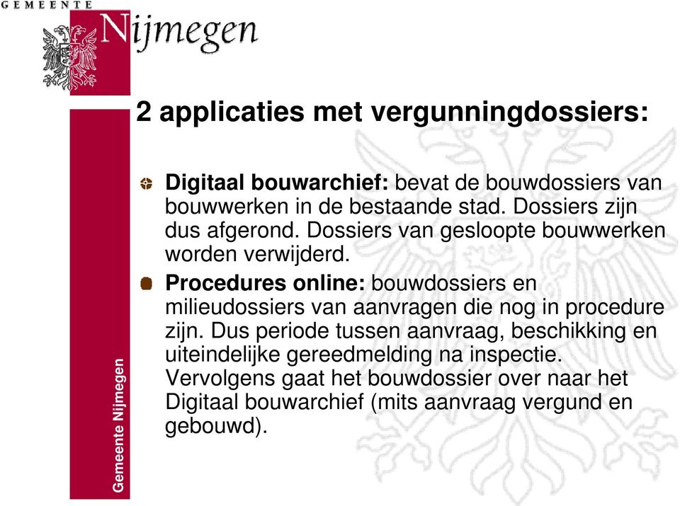 Procedures online: bouwdossiers en milieudossiers van aanvragen die nog in procedure zijn.