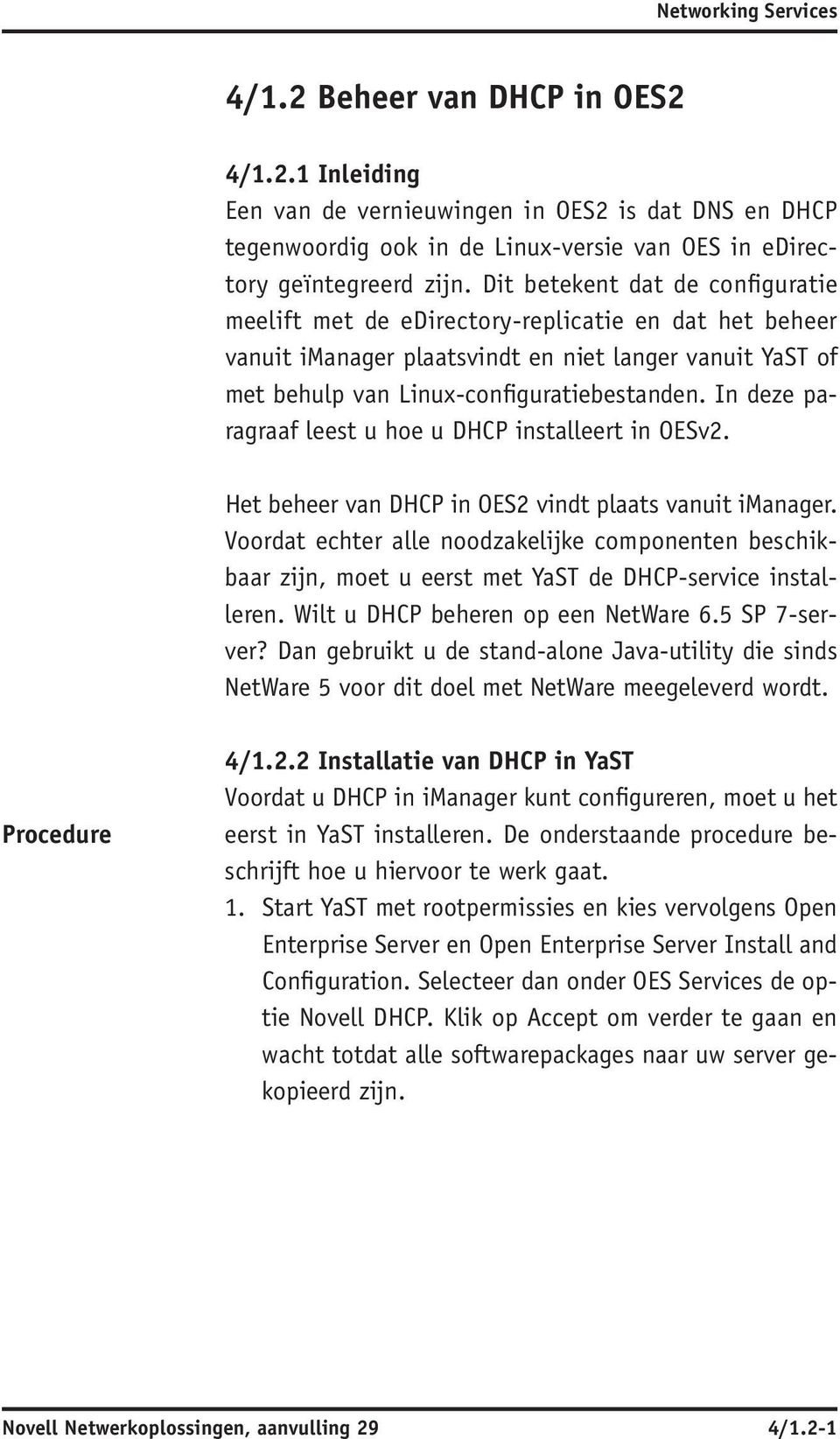 In deze paragraaf leest u hoe u DHCP installeert in OES v2. Het beheer van DHCP in OES 2 vindt plaats vanuit imanager.