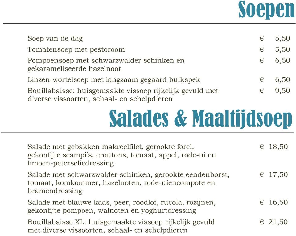 croutons, tomaat, appel, rode-ui en limoen-peterseliedressing Salade met schwarzwalder schinken, gerookte eendenborst, tomaat, komkommer, hazelnoten, rode-uiencompote en bramendressing Salade met