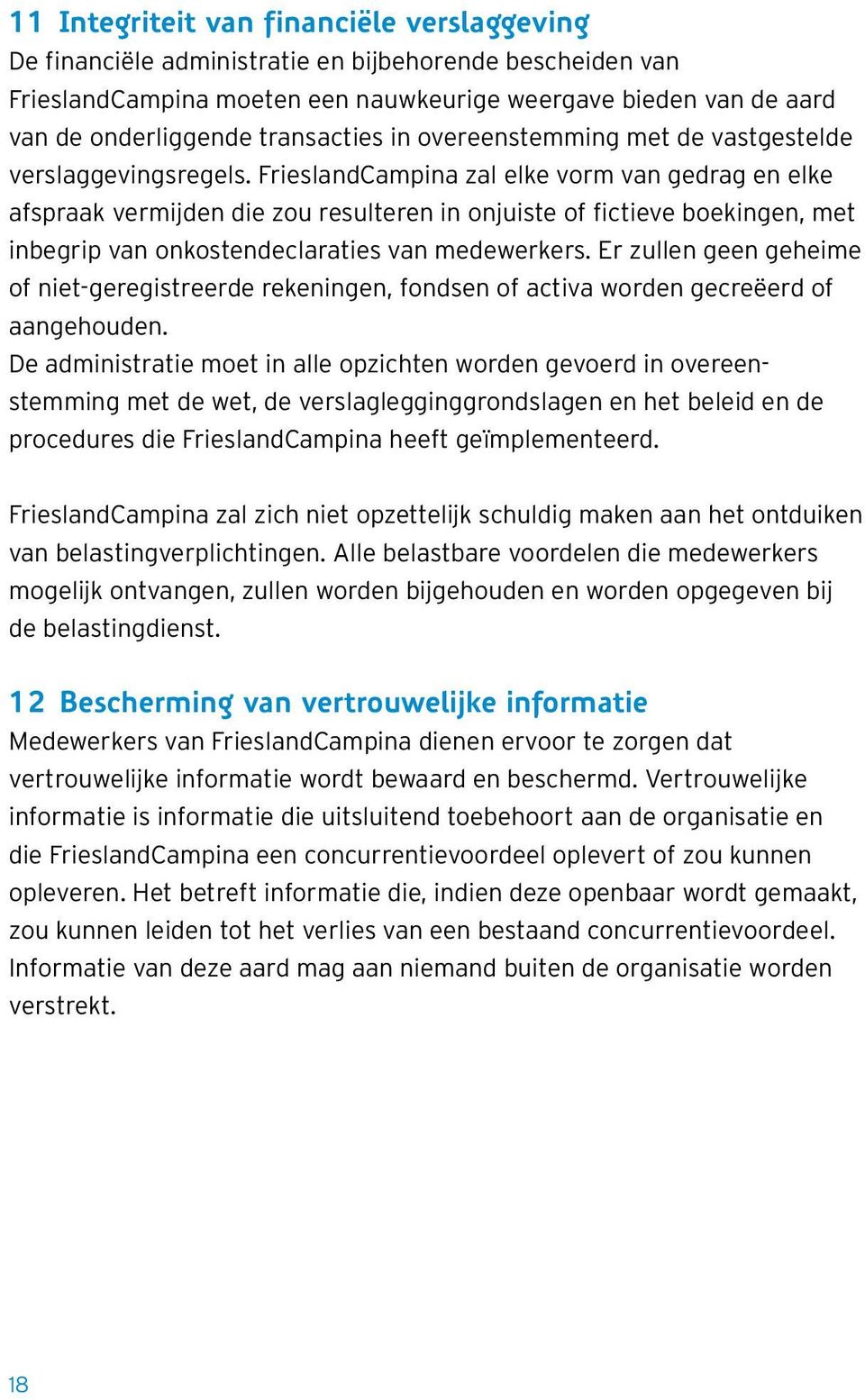 FrieslandCampina zal elke vorm van gedrag en elke afspraak vermijden die zou resulteren in onjuiste of fictieve boekingen, met inbegrip van onkostendeclaraties van medewerkers.