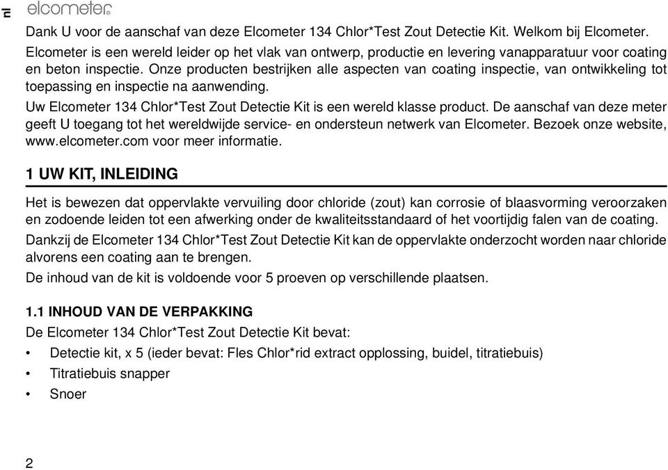 Onze producten bestrijken alle aspecten van coating inspectie, van ontwikkeling tot toepassing en inspectie na aanwending. Uw Elcometer 134 Chlor*Test Zout Detectie Kit is een wereld klasse product.