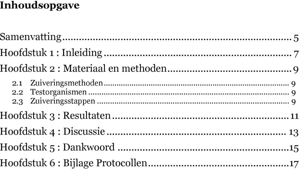 2 Testorganismen... 9 2.3 Zuiveringsstappen... 9 Hoofdstuk 3 : Resultaten.