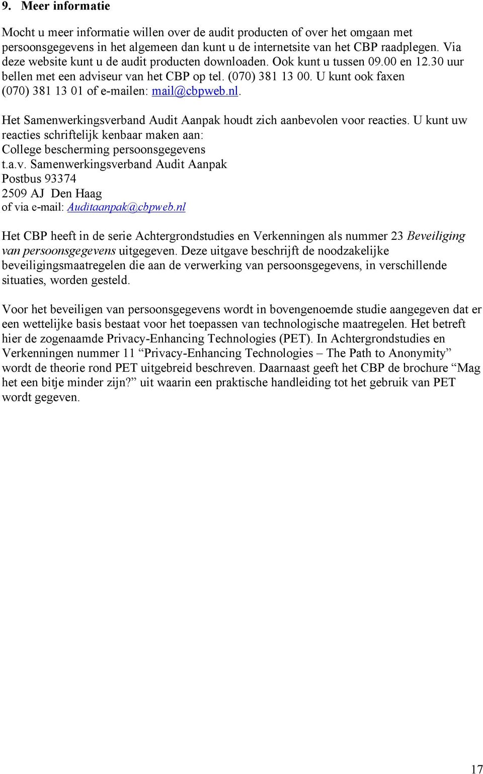 U kunt ook faxen (070) 381 13 01 of e-mailen: mail@cbpweb.nl. Het Samenwerkingsverband Audit Aanpak houdt zich aanbevolen voor reacties.